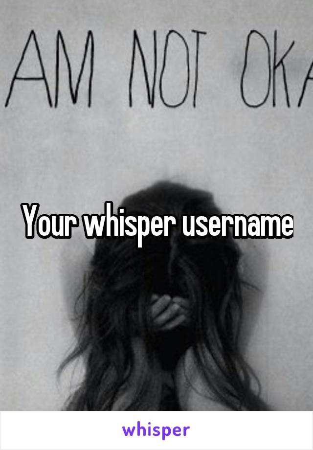 Your whisper username