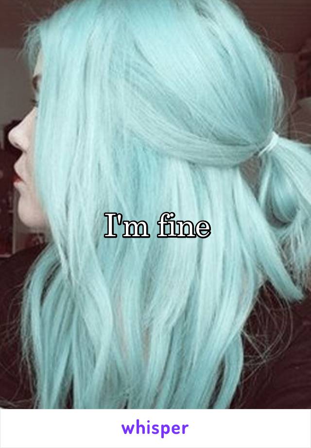 I'm fine