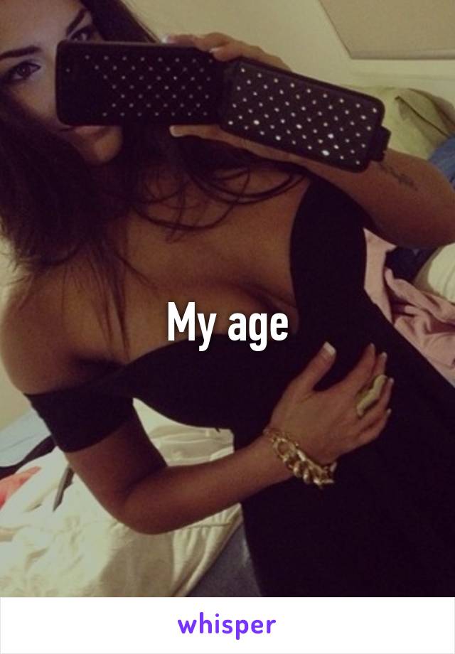 My age