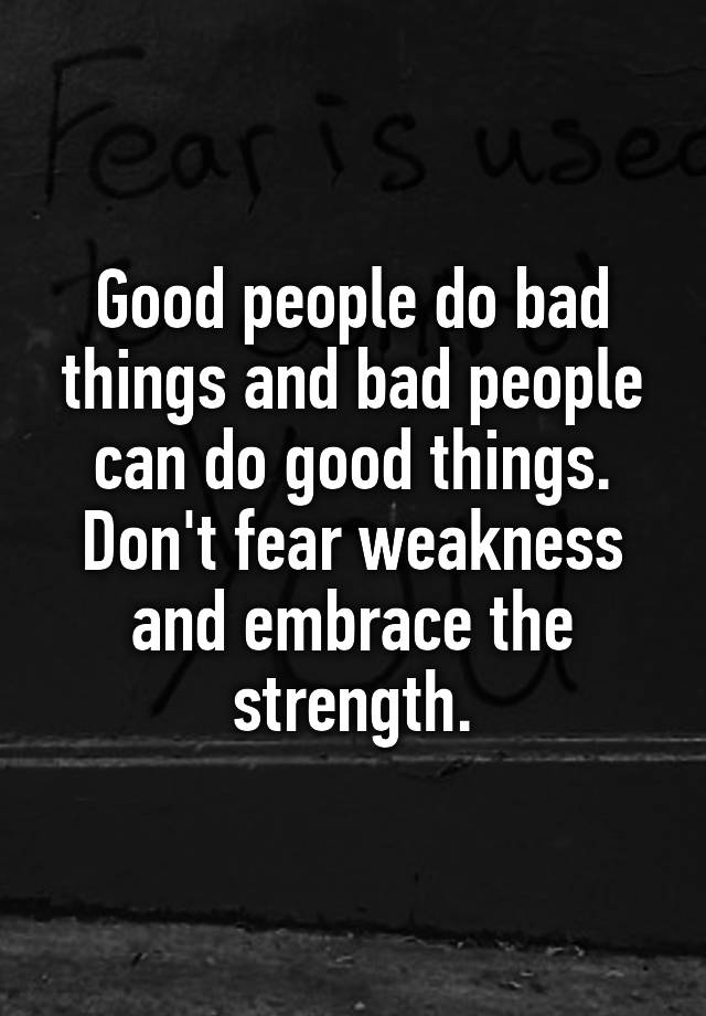 good-people-do-bad-things-and-bad-people-can-do-good-things-don-t-fear