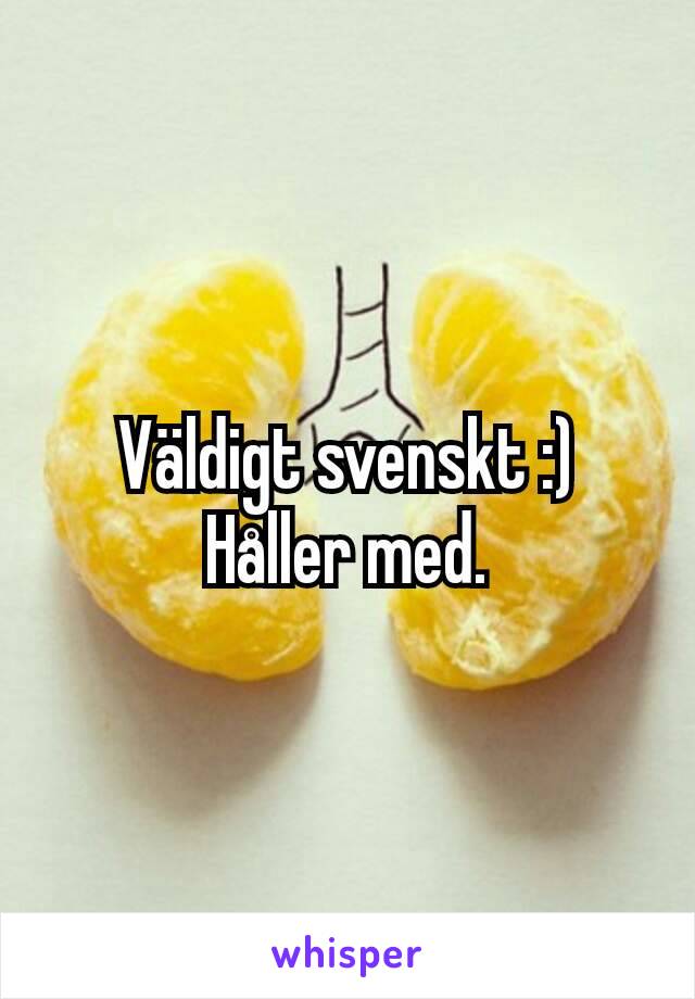 Väldigt svenskt :)
Håller med.