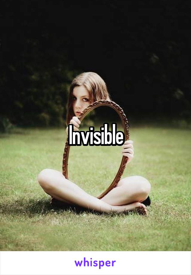 Invisible