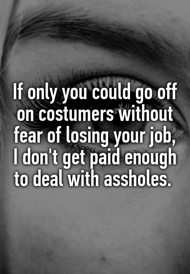 if-only-you-could-go-off-on-costumers-without-fear-of-losing-your-job