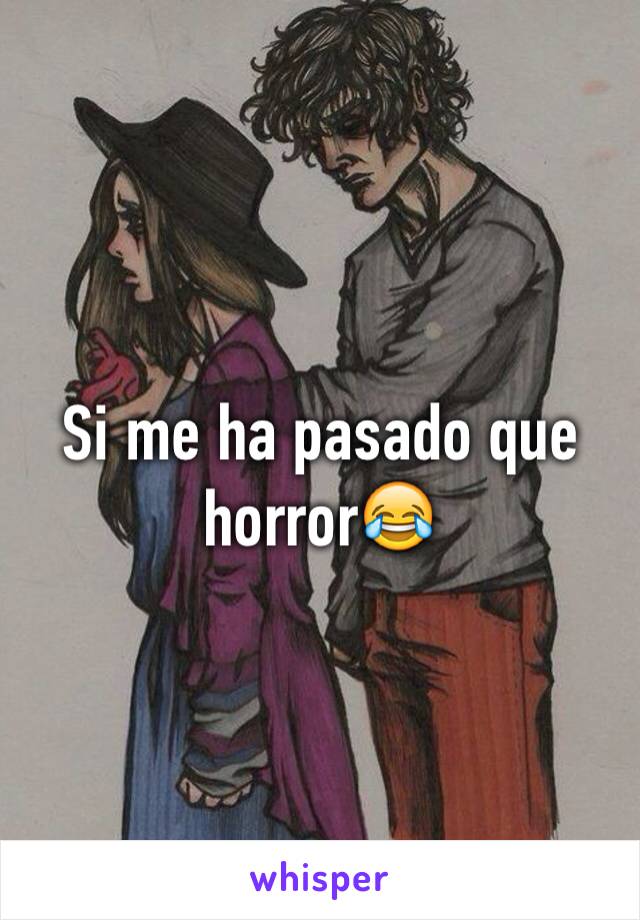 Si me ha pasado que horror😂