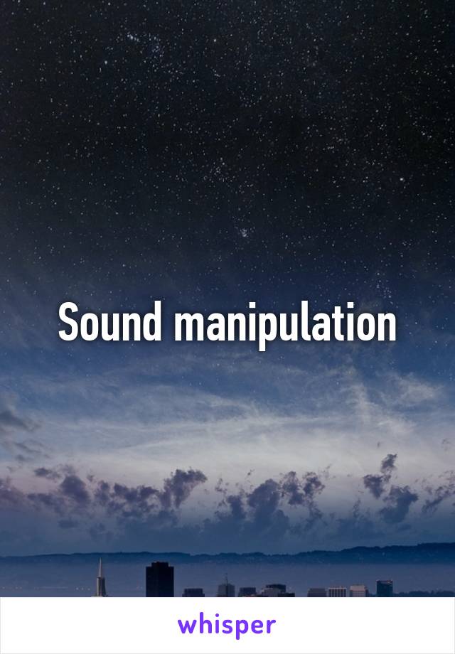 Sound manipulation