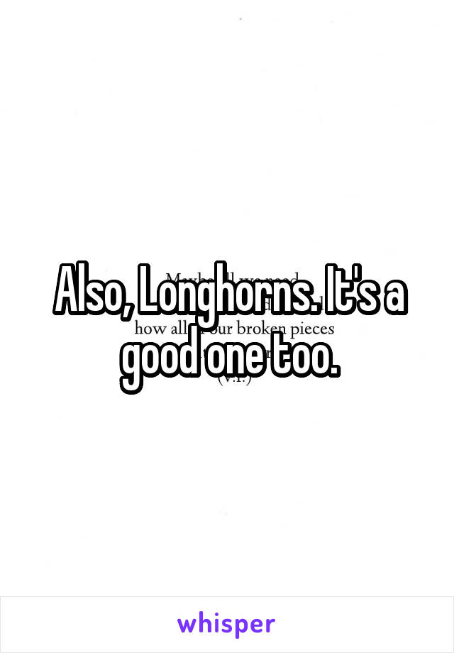 Also, Longhorns. It's a good one too.