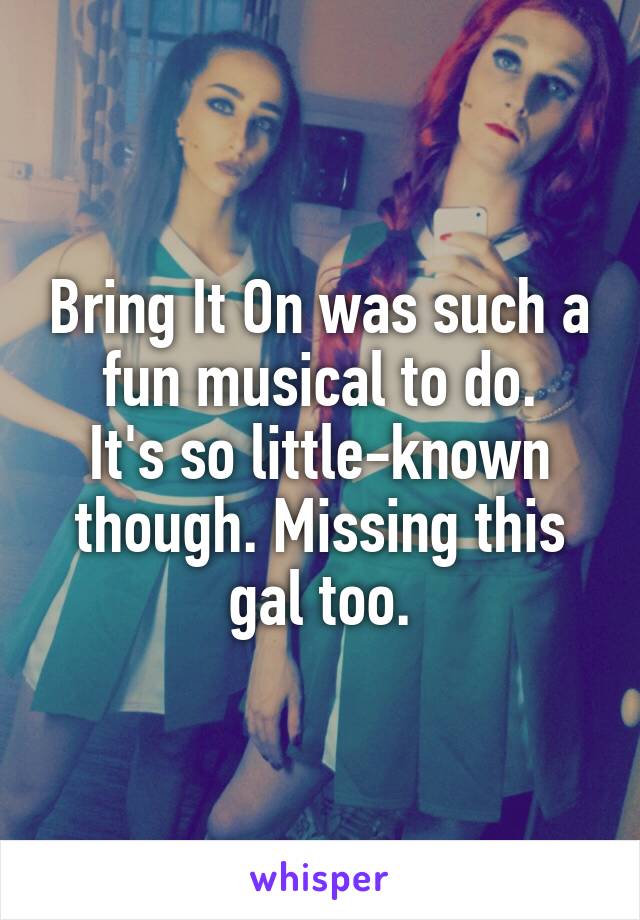 Bring It On was such a fun musical to do.
It's so little-known though. Missing this gal too.