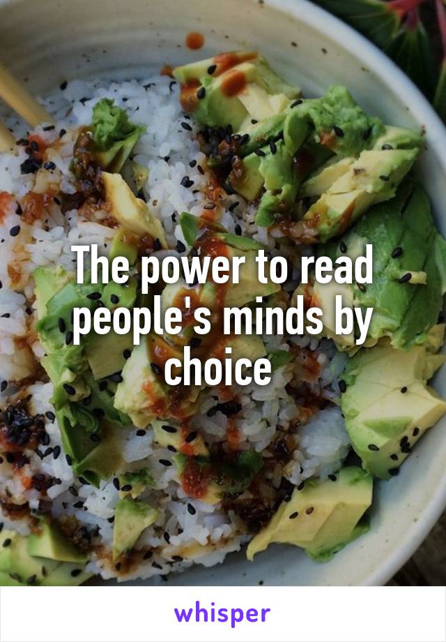 The power to read people's minds by choice 