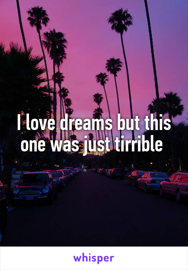 I love dreams but this one was just tirrible 
