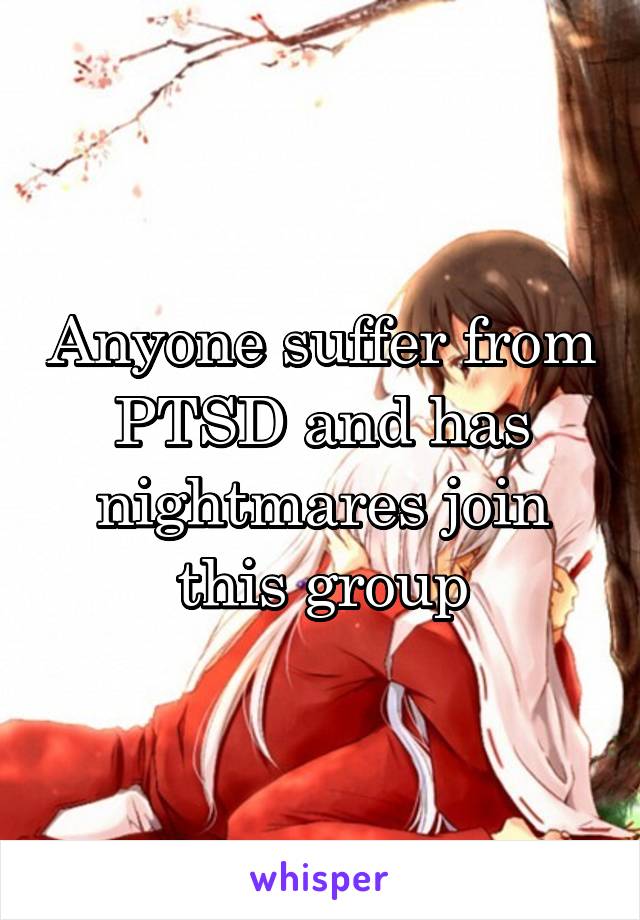 Anyone suffer from PTSD and has nightmares join this group