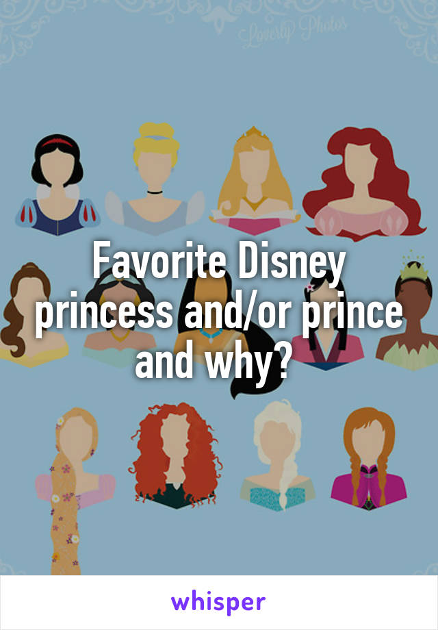 Favorite Disney princess and/or prince and why? 