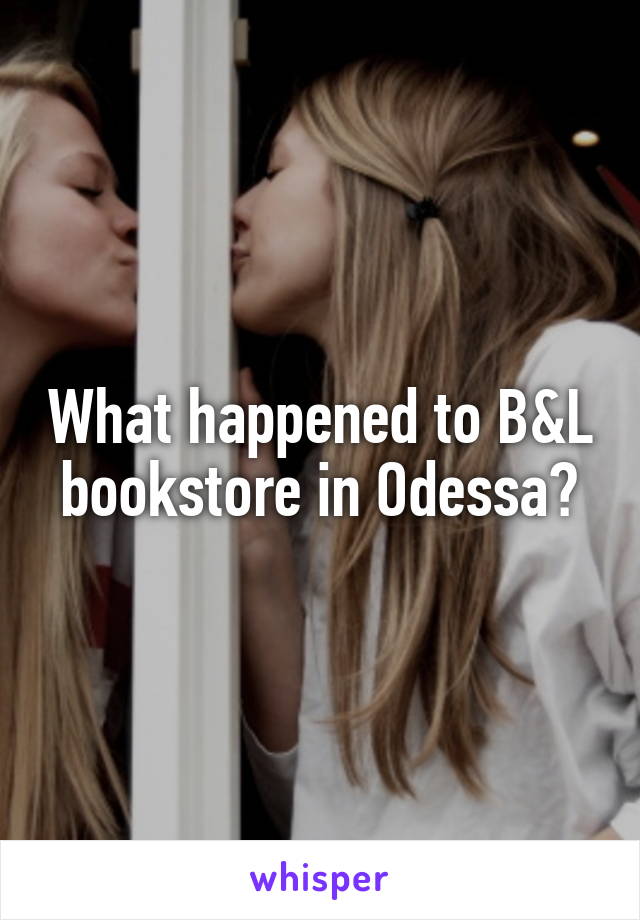 What happened to B&L bookstore in Odessa?