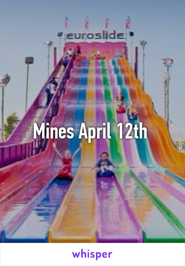 Mines April 12th 