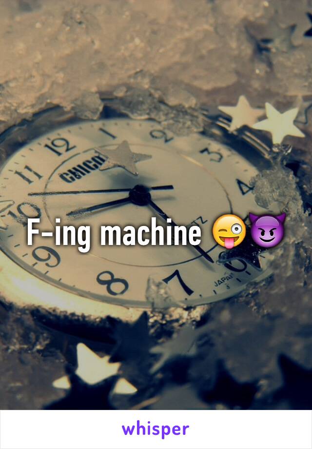 F-ing machine 😜😈