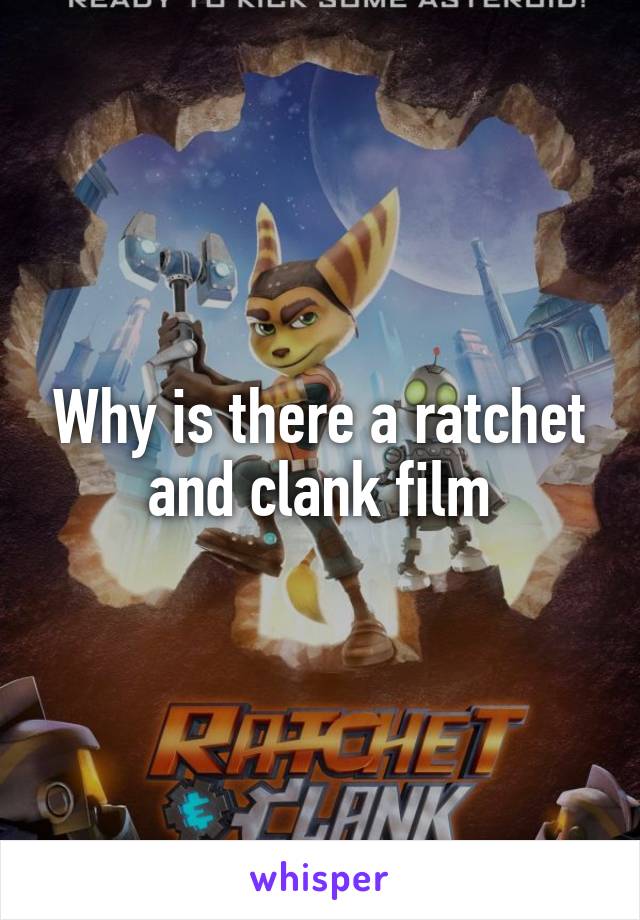 Why is there a ratchet and clank film
