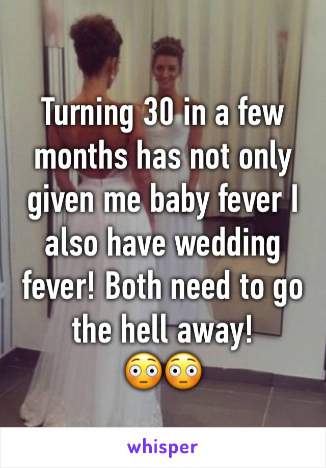 Turning 30 in a few months has not only given me baby fever I also have wedding fever! Both need to go the hell away!
😳😳