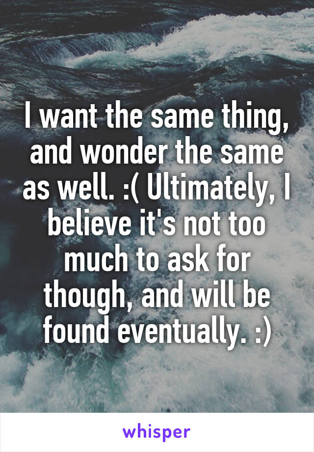 I want the same thing, and wonder the same as well. :( Ultimately, I believe it's not too much to ask for though, and will be found eventually. :)