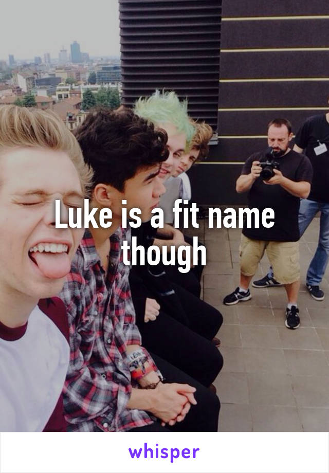 Luke is a fit name though