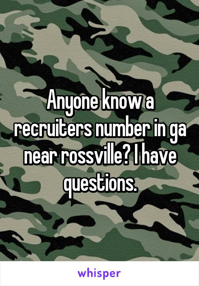 Anyone know a recruiters number in ga near rossville? I have questions.