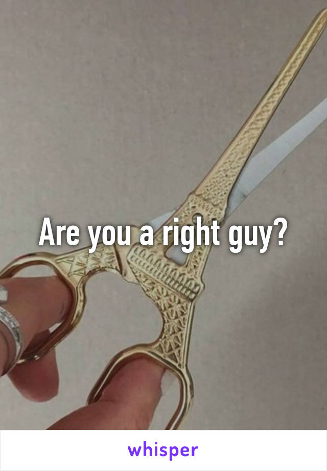 Are you a right guy?