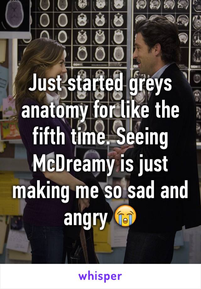 Just started greys anatomy for like the fifth time. Seeing McDreamy is just making me so sad and angry 😭
