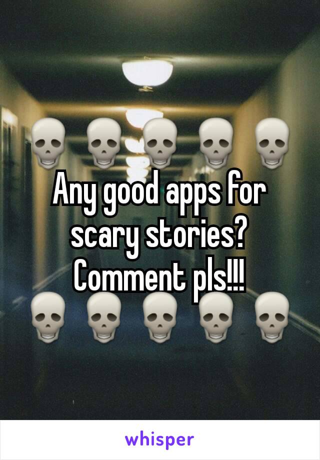 💀💀💀💀💀Any good apps for scary stories? Comment pls!!! 💀💀💀💀💀