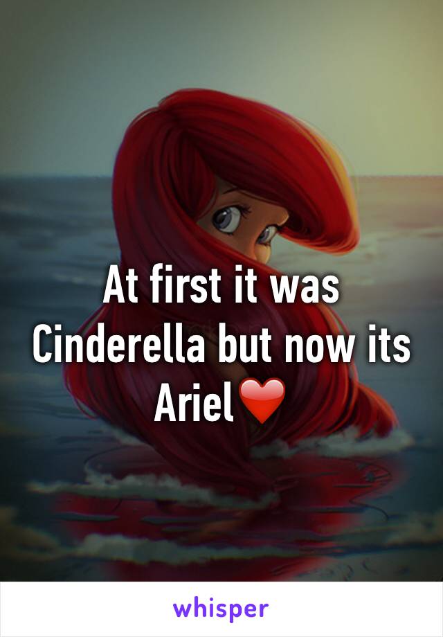 At first it was Cinderella but now its Ariel❤️