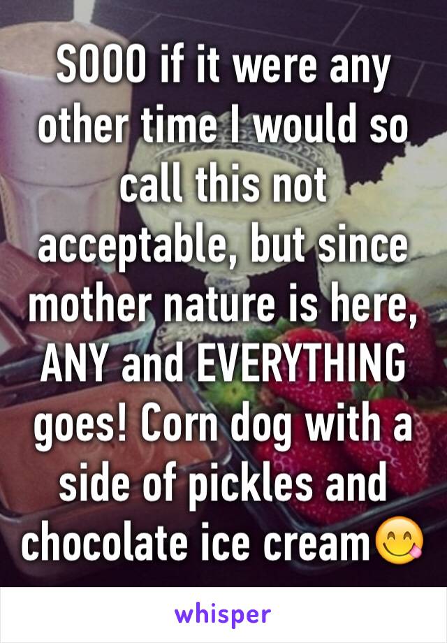 SOOO if it were any other time I would so call this not acceptable, but since mother nature is here, ANY and EVERYTHING goes! Corn dog with a side of pickles and chocolate ice cream😋
