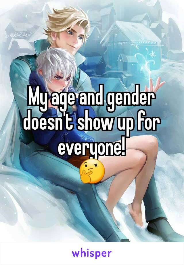 My age and gender doesn't show up for everyone!
🤔
