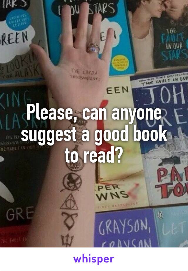 Please, can anyone suggest a good book to read?