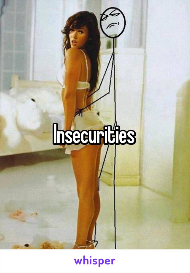 Insecurities 