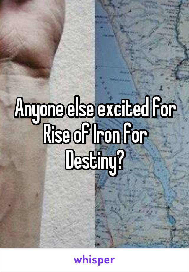 Anyone else excited for Rise of Iron for Destiny?