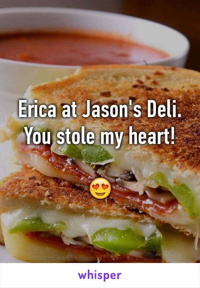 Erica at Jason's Deli. You stole my heart!

😍