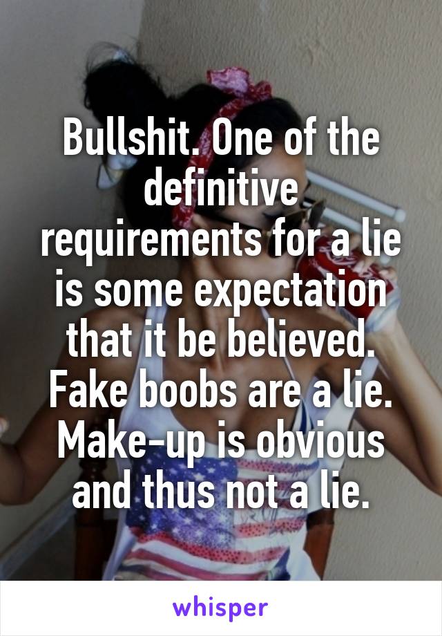 Bullshit. One of the definitive requirements for a lie is some expectation that it be believed. Fake boobs are a lie. Make-up is obvious and thus not a lie.