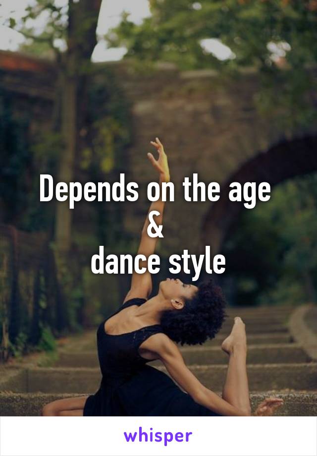 Depends on the age 
& 
dance style