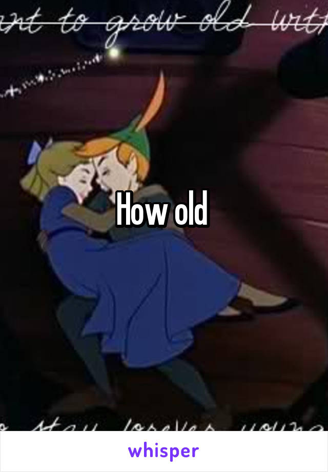 How old 
