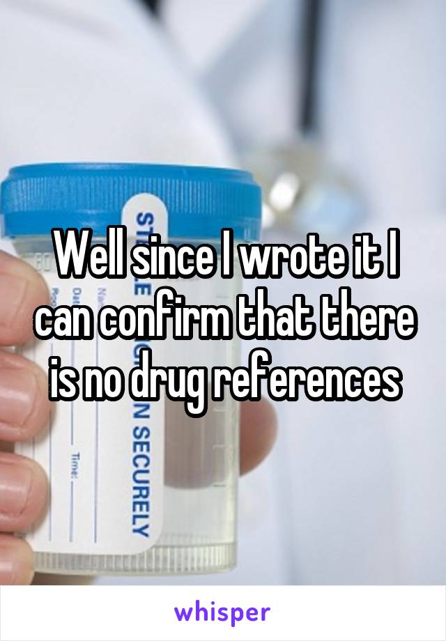 Well since I wrote it I can confirm that there is no drug references