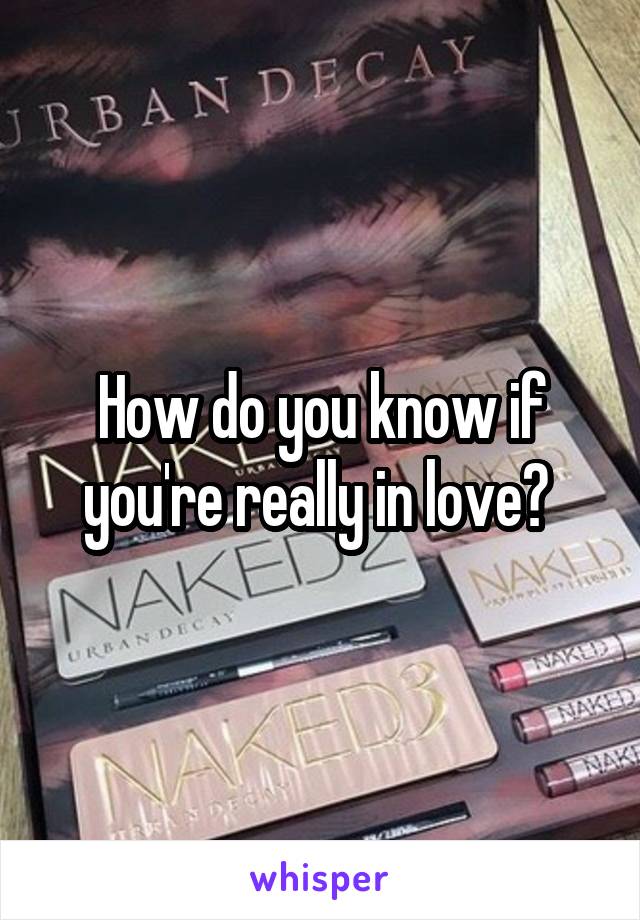 How do you know if you're really in love? 
