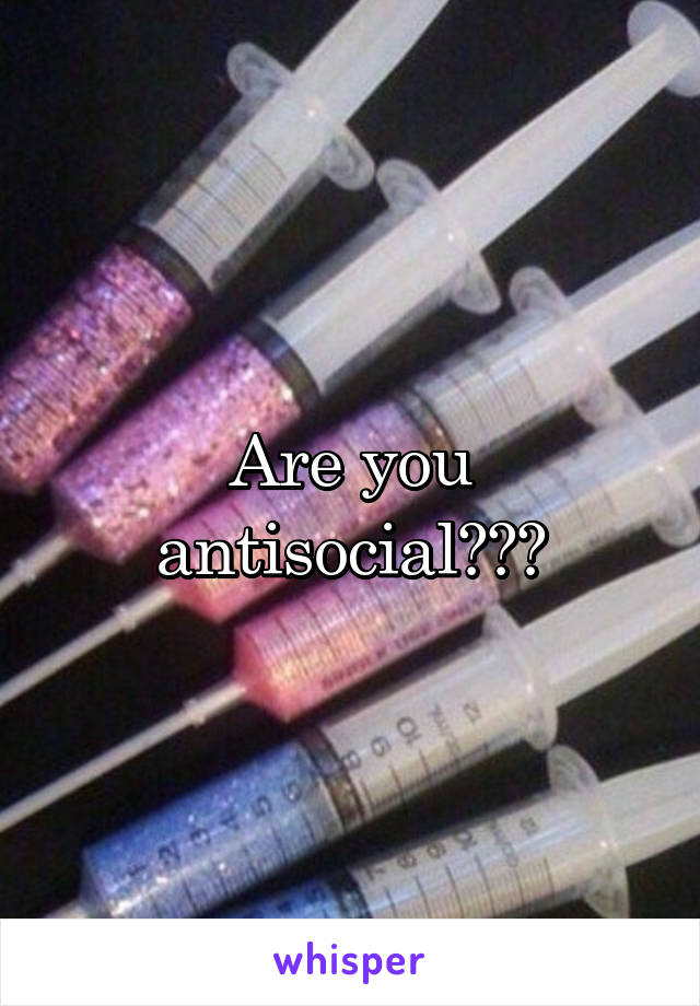 Are you antisocial???