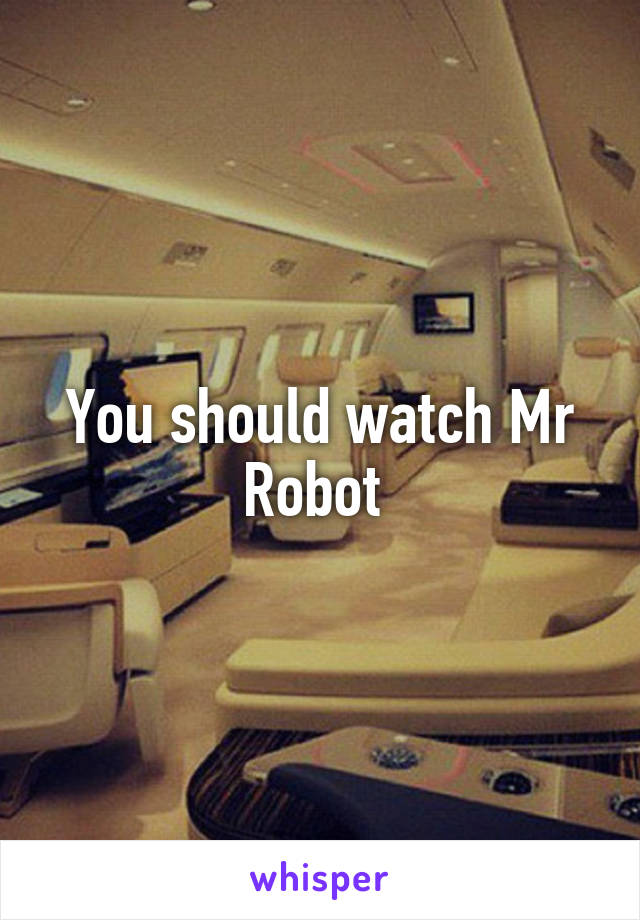 You should watch Mr Robot 