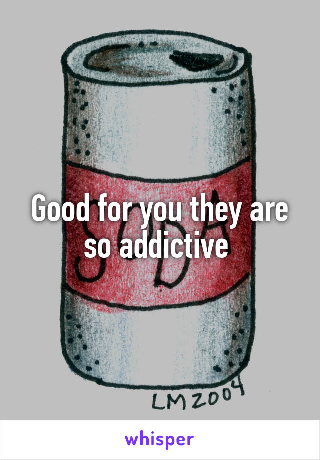 Good for you they are so addictive 