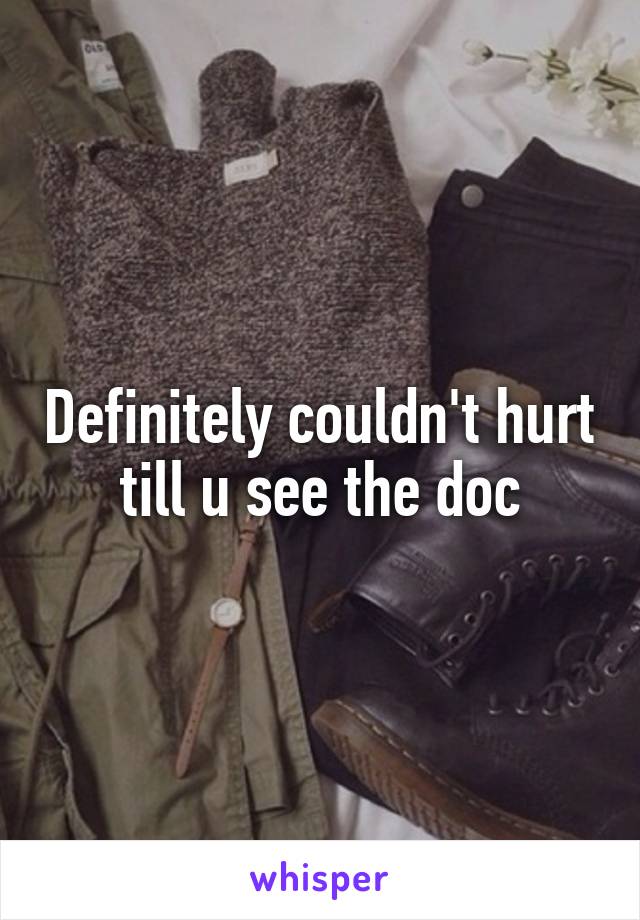 Definitely couldn't hurt till u see the doc
