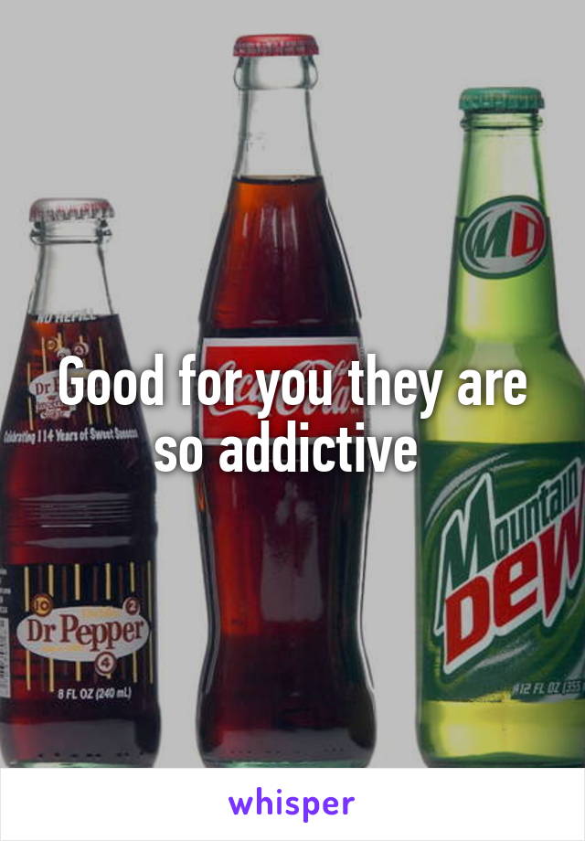 Good for you they are so addictive 