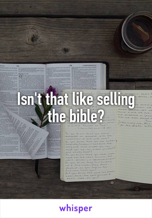 Isn't that like selling the bible?