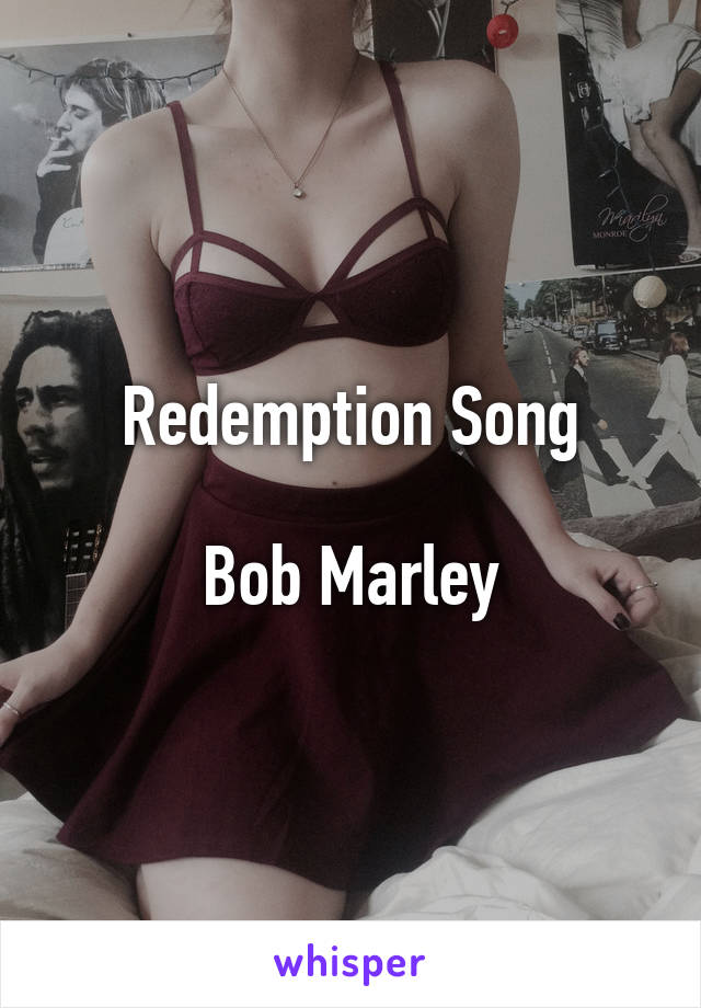 Redemption Song

Bob Marley