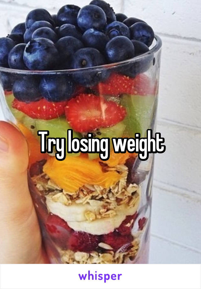 Try losing weight