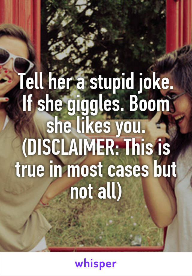 Tell her a stupid joke. If she giggles. Boom she likes you.
(DISCLAIMER: This is true in most cases but not all)