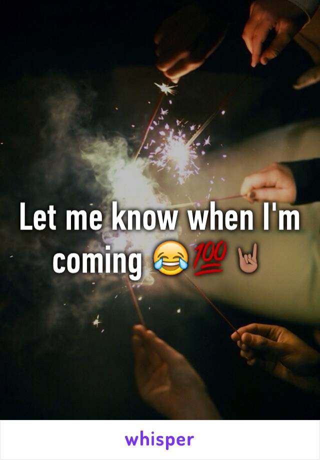 Let me know when I'm coming 😂💯🤘🏽