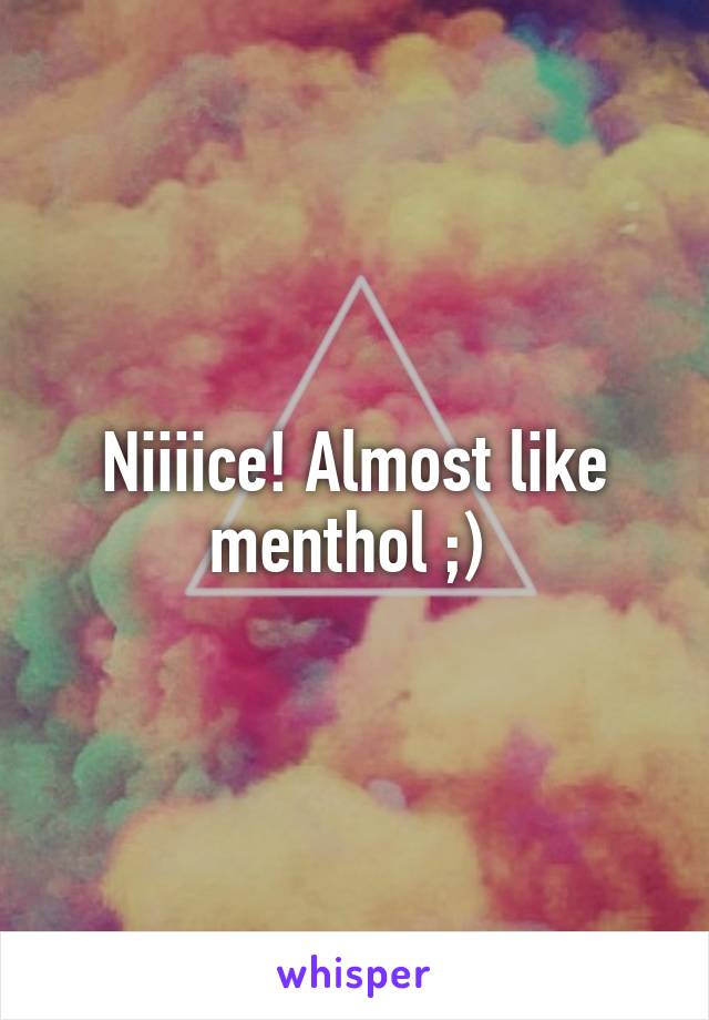 Niiiice! Almost like menthol ;) 