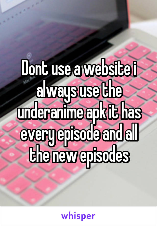 Dont use a website i always use the underanime apk it has every episode and all the new episodes